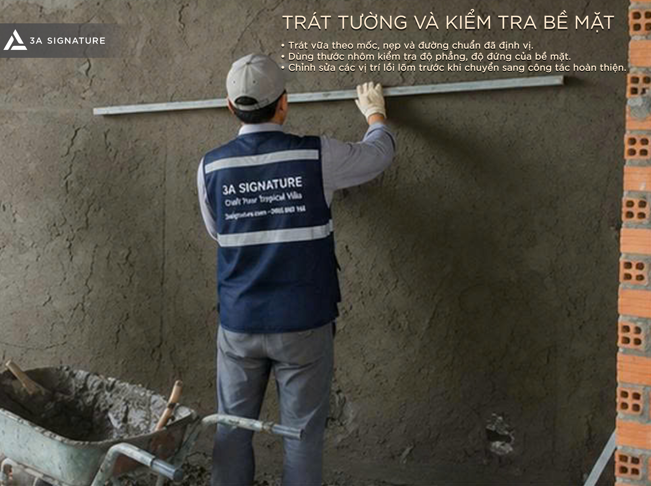 Trong quy trình kỹ thuật tô trát tường, 3A Signature kiểm soát bước tô trát theo mốc, nẹp và đường chuẩn, đồng thời dùng thước nhôm kiểm tra độ phẳng bề mặt trước khi bả hoặc sơn.